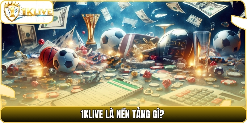 1klive là nền tảng gì?