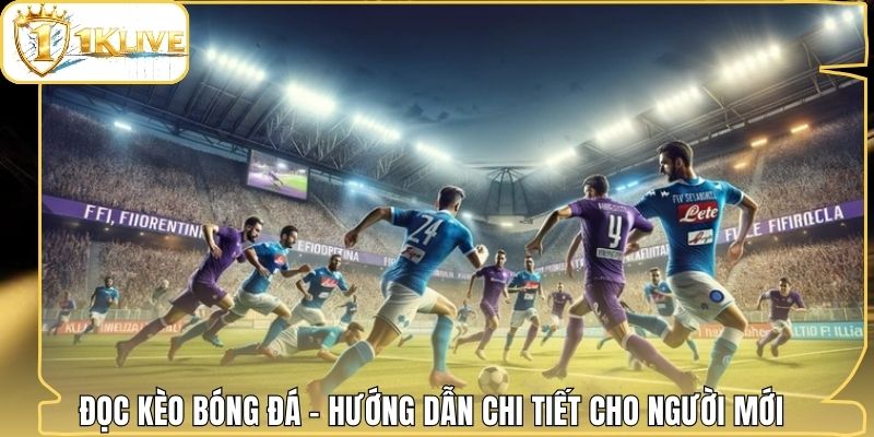 Đọc Kèo Bóng Đá – Hướng Dẫn Chi Tiết Cho Người Mới